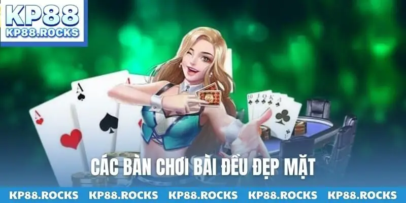 Các bàn chơi bài đều đẹp mặt