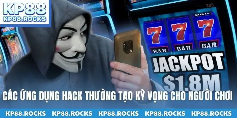 Các ứng dụng hack thường tạo kỳ vọng cho người chơi