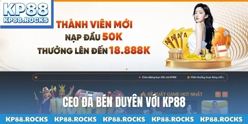 CEO đã bén duyên với KP88