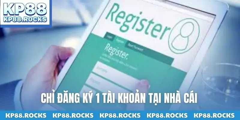 Chỉ đăng ký 1 tài khoản tại nhà cái