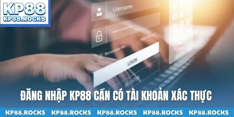 Đăng nhập KP88 cần có tài khoản xác thực
