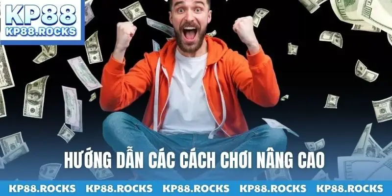 Hướng dẫn các cách chơi nâng cao