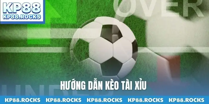 Hướng dẫn kèo tài xỉu