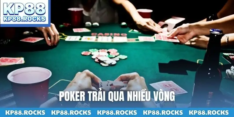Poker trải qua nhiều vòng