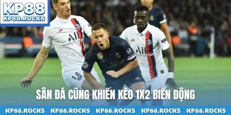 Sân đá cũng khiến kèo 1x2 biến động