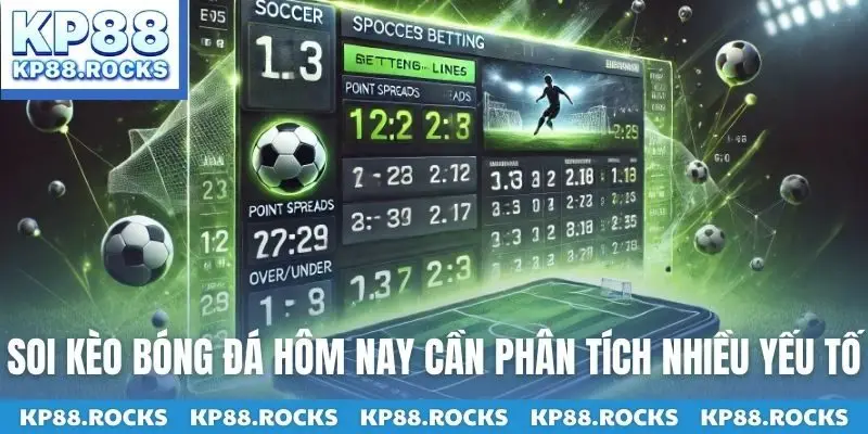 Soi kèo bóng đá hôm nay cần phân tích nhiều yếu tố