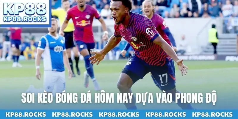 Soi kèo bóng đá hôm nay dựa vào phong độ