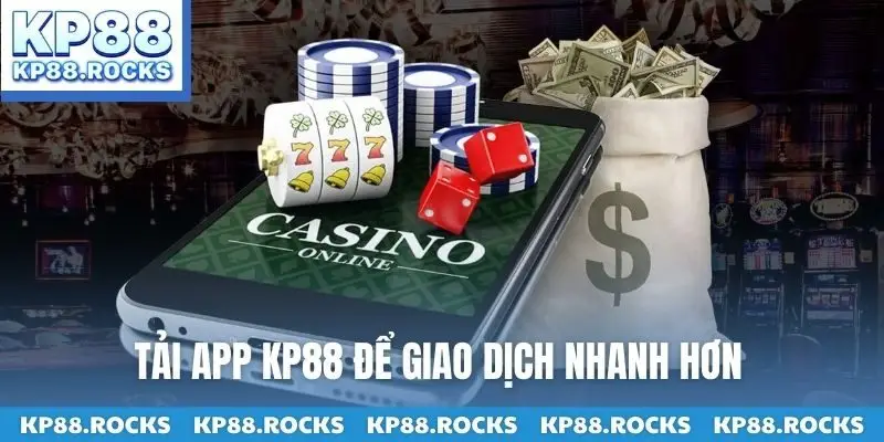 Tải app KP88 để giao dịch nhanh hơn