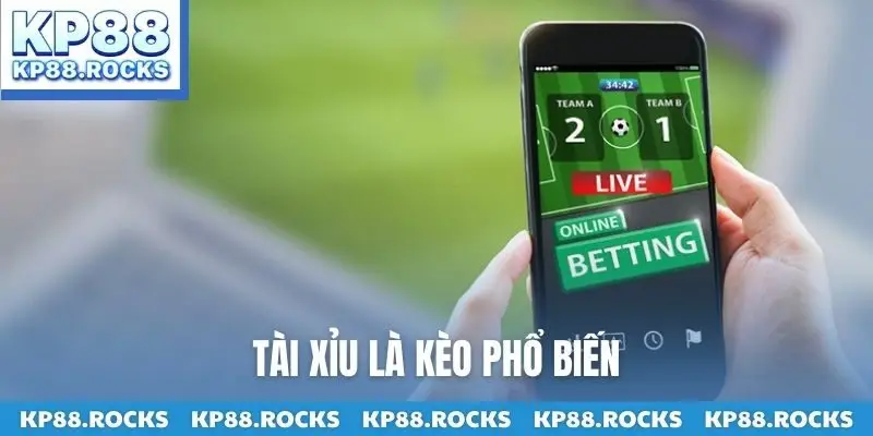 Tài xỉu là kèo phổ biến