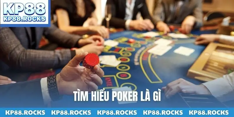 Tìm hiểu Poker là gì